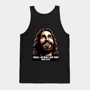 Isaiah 43:19 Behold, I am doing a new thing! Tank Top